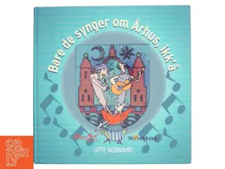 Bare de synger om Århus, ikk'å : en rytmisk registrant : Uffe Normand og Århus Stiftstidende præsenterer sange fra den rytmiske musik, der handler om
