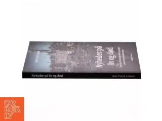 Nyheder på liv og død : i sporene efter Danmarks største journalist gennem det besatte København af Alex Frank Larsen (f. 1946) (B