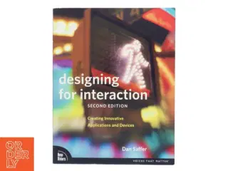 Designing for interaction : creating innovative applications and devices af Dan Saffer (Bog)