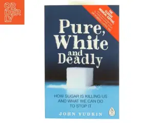 Pure, White and Deadly af John Yudkin (Bog)