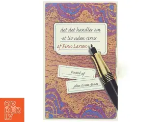 Det, det handler om : et liv uden stress af Finn Larsen (f. 1947) (Bog)