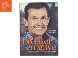 Livet er en gave : mit møde med Ole Henriksen af Martin Schmidt (Bog)
