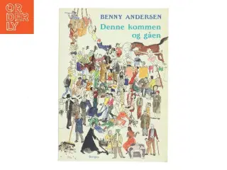 Denne kommen og gåen : digte, prosadigte, prosa af Benny Andersen (f. 1929) (Bog)