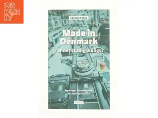 Made in Denmark - er det stadig muligt? af Carsten Steno (Bog)
