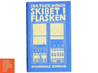Skibet i flasken af Dea Trier Mørch (Bog)