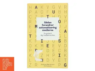Sådan forandrer automatisering medierne - en guide til dig i mediebranchen af Andreas Marckmann Andreassen (Bog)