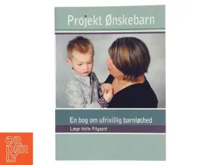 Projekt Ønskebarn : en bog om barnløshed af Helle Pilgaard (Bog)