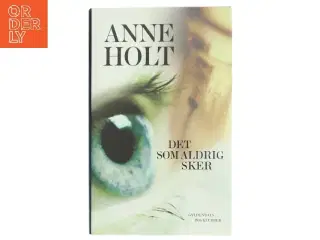Det som aldrig sker af Anne Holt (f. 1958-11-16) (Bog)