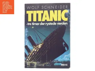 Titanic - tre timer der rystede verden af Wolf Schneider (Bog)