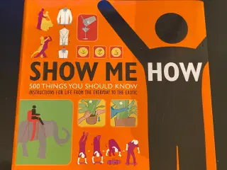 Show Me How: 500 Things You Should Know - Instruct