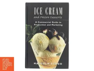 Ice cream and frozen desserts : a commercial guide to production and marketing af Malcolm Stogo (Bog)