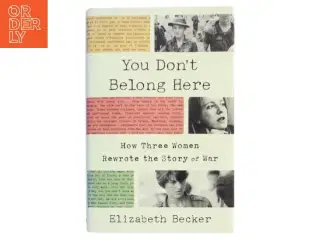 Som ny. "You don&#39;t belong here : how three women rewrote the story of war" af Elizabeth Becker
