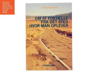 Om at fortælle fra det sted hvor man oplever af Christine Eilvig (Bog)