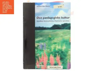 Den pædagogiske kultur : grundbog i kommunikation, organisation og ledelse af Susanne Idun Mørch (Bog)