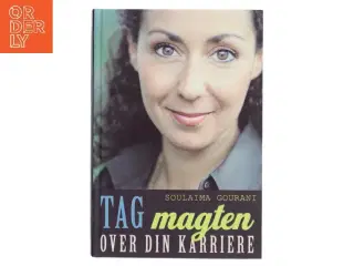Tag magten over din karriere : 10 trin til et succesfuldt arbejdsliv af Soulaima Gourani (Bog)
