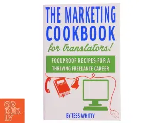 Marketing Cookbook for Translators af Tess Whitty (Bog)