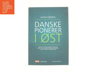 Danske pionerer i øst af Hugo Gården (Bog)