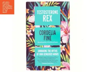 Testosterone Rex : unmaking the myths of our gendered minds af Cordelia Fine (Bog)