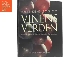Politikens bog om vinens verden : atlas med beskrivelse af vine og vindistrikter fra hele verden af Oz Clarke (Bog)