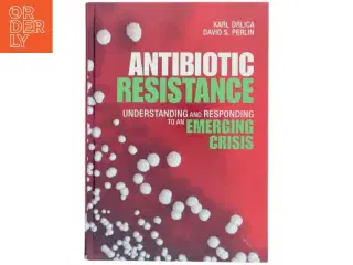 Antibiotic resistance : understanding and responding to an emerging crisis af Karl Drlica (Bog)
