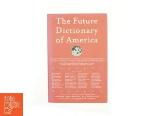 The future dictionary of America : a book to benefit progressive causes in the 2004 elections featuring over 170 of America&#39;s best writers and art