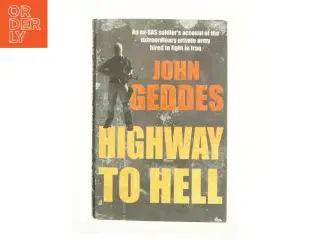 Highway to Hell : Dispatches from a Mercenary in Iraq by John Geddes af Geddes, John (Bog)