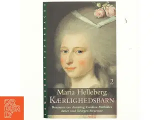 Kærlighedsbarn : roman. Bind 1 af Maria Helleberg (Bog)