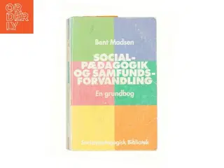 Socialpædagogik og samfundsforvandling : en grundbog af Bent Madsen (f. 1947) (Bog)