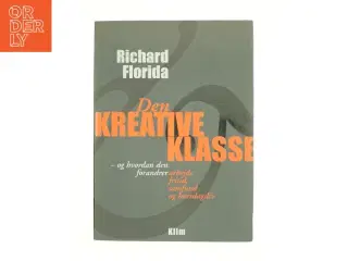 Den kreative klasse : og hvordan den forandrer arbejde, fritid, samfund og hverdagsliv. Europa i den kreative tidsalder (Bog)