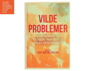 Vilde problemer : værktøjskasse til politikere, praktikere og policy-entreprenører af Sigge Winther Nielsen (Bog)