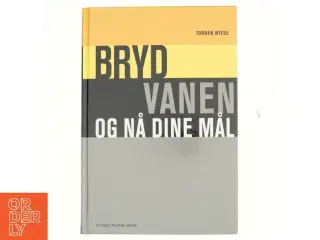 Bryd vanen og nå dine mål af Torben Weise