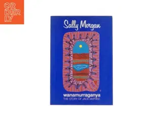 Wanamurraganya - the story og Jack McPhee - af Sally Morgan (Engelsk Bog)