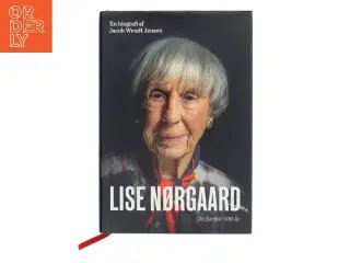 Lise Nørgaard : de første 100 år : en biografi af Jacob Wendt Jensen (Bog)