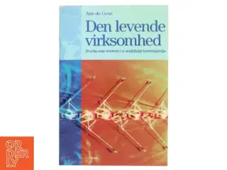 Den levende virksomhed : hvordan man overlever i et omskifteligt forretningsmiljø af Arie de Geus (Bog)