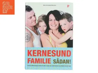 Kernesund familie sådan! : livsstil, uden sukker, stress og kemi, passer ind i din hverdag og ændrer den for evigt af Ninka Mauritson (Bog)