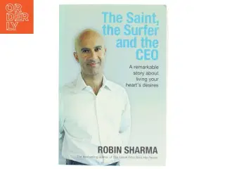 The Saint, the Surfer, and the CEO af Robin Shilp Sharma (Bog)