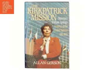 Kirkpatrick Mission (Diplomacy Wo Apology Ame at the United Nations 1981 to 85 af Gerson (Bog)