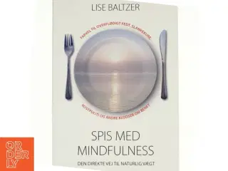 Spis med mindfulness : den direkte vej til naturlig vægt af Lise Baltzer (Bog)