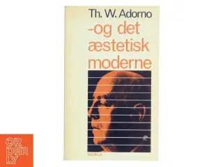 -og det æstetisk moderne af Th. W. Adorno (Bog)