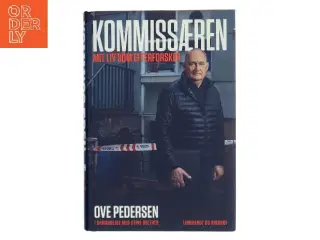 Kommissæren : mit liv som efterforsker af Ove Pedersen (f. 1954-08-22) (Bog)