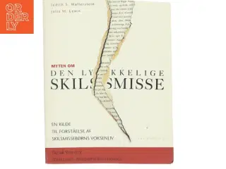Myten om den lykkelige skilsmisse : en kilde til forståelse af skilsmissbørns voksenliv (Bog)