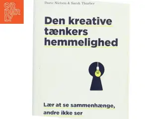 Den kreative tænkers hemmelighed : lær at se sammenhænge, andre ikke ser af Dorte Nielsen (f. 1967-03-24) (Bog)