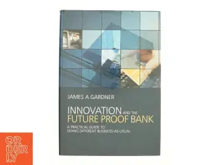 Innovation and the future proof bank af James A Gardner (Bog)