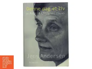 Denne dag, et liv : en Astrid Lindgren-biografi af Jens Andersen (f. 1955) (Bog)