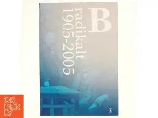 B - radikalt 1905-2005 af Sune Pedersen og Bo Lidegaard (Bog)