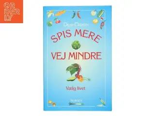Spis mere, vej mindre : vælg livet af Dean Ornish (Bog)