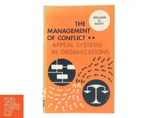 The Management Of Conflict: Appeal Systems In Organizations af William G. Scott (Bog)