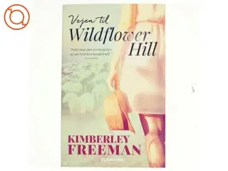 Vejen til Wildflower Hill af Kimberley Freeman (Bog)