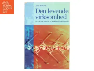Den levende virksomhed : hvordan man overlever i et omskifteligt forretningsmiljø af Arie de Geus (Bog)