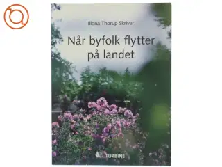 Når byfolk flytter på landet af Illona Thorup Skriver (Bog)